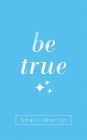 Be True