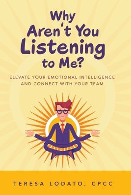 Why Aren't You Listening to Me?: Elevate Your Emotional Intelligence and Connect with Your Team