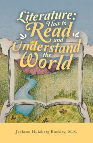 Title: Literature: How to Read and Understand the World, Author: Jackson Holzberg Buckley M.S.