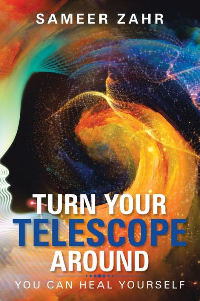 Turn Your Telescope Around: You Can Heal Yourself