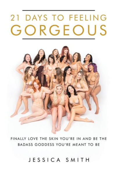 21 Days to Feeling Gorgeous: Finally Love the Skin You'Re in and Be the Badass Goddess You'Re Meant to Be