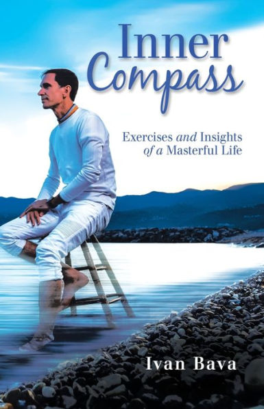 Inner Compass: Exercises and Insights of a Masterful Life