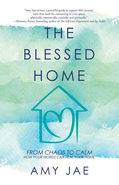 The Blessed Home: From Chaos to Calm How Your Words Can Heal Home
