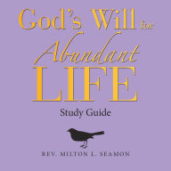 Title: God's Will for Abundant Life: Study Guide, Author: Rev. Milton L. Seamon