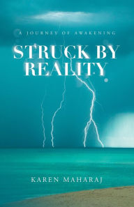 Title: Struck by Reality: A Journey of Awakening, Author: Karen Maharaj