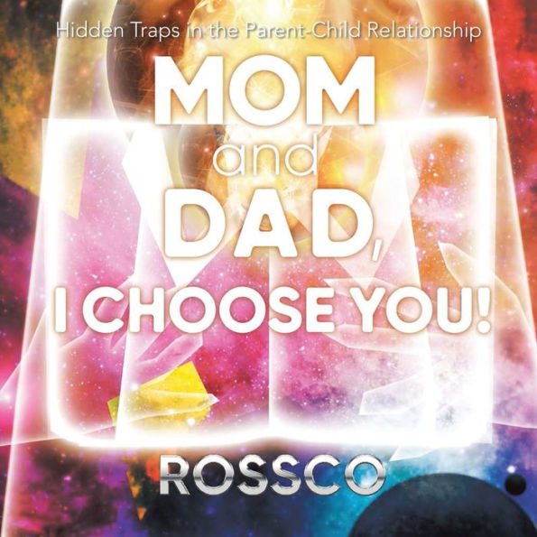 Mom and Dad, I Choose You!: Hidden Traps the Parent-Child Relationship