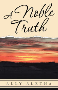 Title: A Noble Truth, Author: Ally Aletha