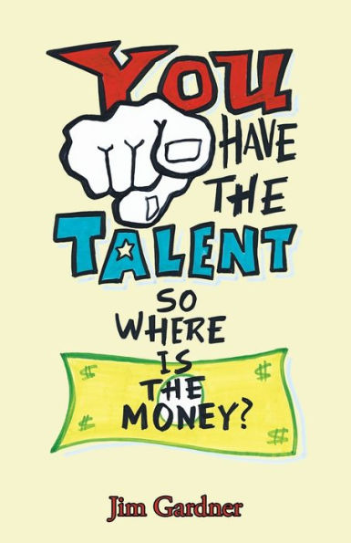 You Have the Talent, so Where Is the Money?