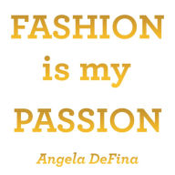 Title: Fashion is my Passion, Author: Angela DeFina