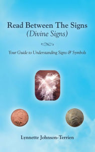 Title: Read Between the Signs (Divine Signs): Your Guide to Understanding Signs & Symbols, Author: Lynnette Johnson-Terrien