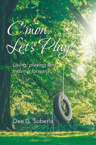 C'Mon, Let's Play!: Living, Playing and Moving Forward