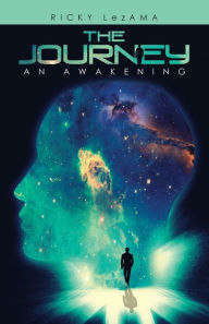 Title: The Journey: An Awakening, Author: Ricky LezAma