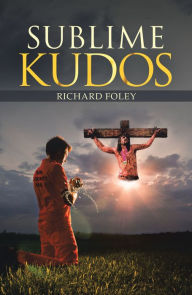 Title: Sublime Kudos, Author: Richard Foley