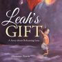 Leah's Gift: A Story About Reframing Loss