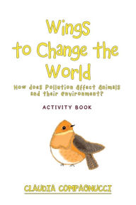 Title: Wings to Change the World: Activity Book, Author: Claudia Compagnucci