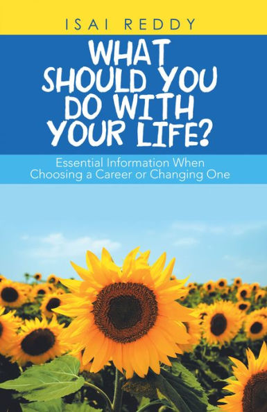 What Should You Do with Your Life?: Essential Information When Choosing a Career or Changing One