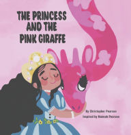 Title: The Princess and the Pink Giraffe, Author: Christopher Pearson