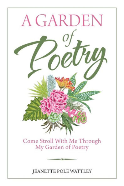 A Garden of Poetry: Come Stroll with Me Through My Poetry