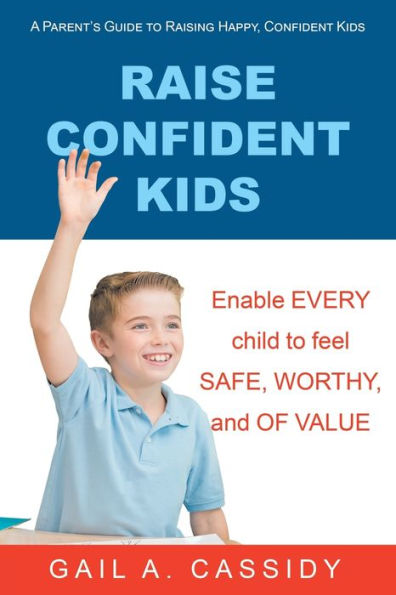 Raise Confident Kids: A Parent's Guide to Raising Happy, Kids