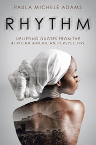 Title: Rhythm: Uplifting Quotes from the African American Perspective, Author: Paula Michele Adams