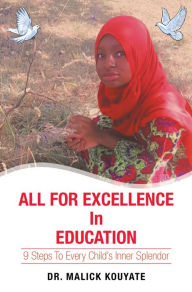 Title: All for Excellence in Education: 9 Steps to Every Child's Inner Splendor, Author: Dr. Malick Kouyate