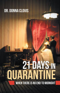 Title: 21 Days in Quarantine: When There Is No End to Midnight, Author: Dr. Donna Clovis