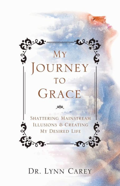My Journey to Grace: Shattering Mainstream Illusions and Creating Desired Life