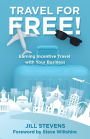 Travel for Free!: Earning Incentive Travel with Your Business