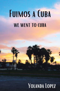 Title: Fuimos a Cuba: We Went to Cuba, Author: Yolanda Lopez