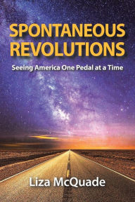 Title: Spontaneous Revolutions: Seeing America One Pedal at a Time, Author: Liza McQuade