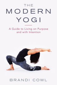 Title: The Modern Yogi: A Guide to Living on Purpose and with Intention, Author: Brandi Cowl