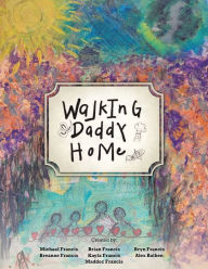 Title: Walking Daddy Home, Author: Michael Francis