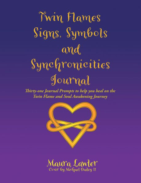 Twin Flames Signs, Symbols and Synchronicities: Thirty-One Journal Prompts to Help You Heal on the Twin Flame and Soul Awakening Journey