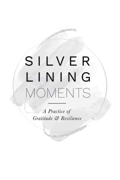Silver Lining Moments: A Practice of Gratitude & Resilience