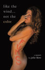Like the Wind.Not the Color: A Memoir