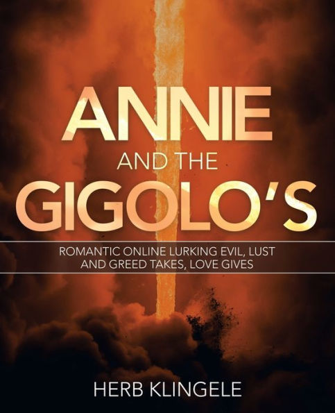 Annie and the Gigolo's: Romantic Online Lurking Evil, Lust Greed Takes, Love Gives