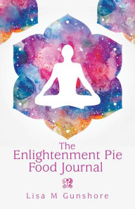 Title: The Enlightenment Pie Food Journal, Author: Lisa M Gunshore