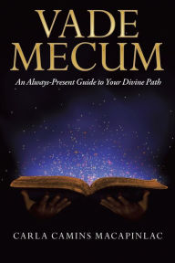 Title: Vade Mecum: An Always-Present Guide to Your Divine Path, Author: Carla Camins Macapinlac