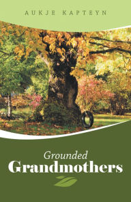 Title: Grounded Grandmothers, Author: Aukje Kapteyn