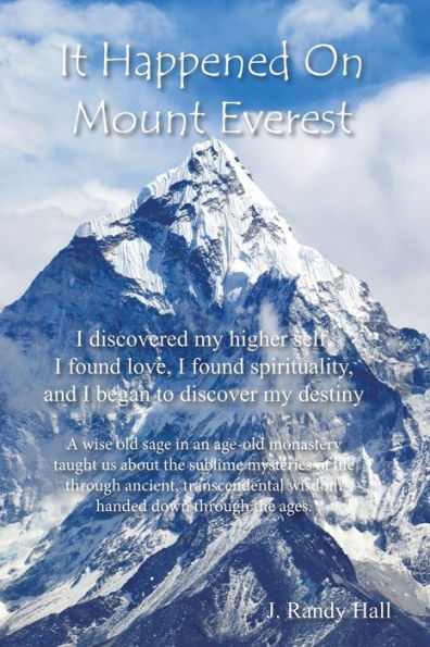 It Happened on Mount Everest: I Discovered My Higher Self, Found Love, Spirituality, and Began to Discover Destiny