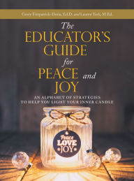 Title: The Educator's Guide for Peace and Joy: An Alphabet of Strategies to Help You Light Your Inner Candle, Author: Gerry Fitzpatrick-Doria Ed.D.