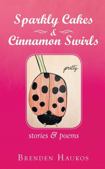 Sparkly Cakes & Cinnamon Swirls: Stories Poems