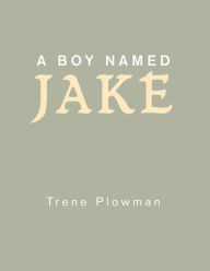 Title: A Boy Named Jake, Author: Trene Plowman