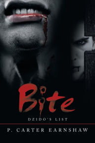 Title: Bite: Dzido's List, Author: P. Carter Earnshaw