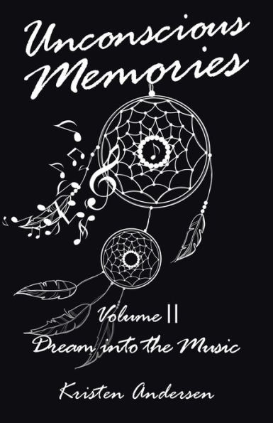 Unconscious Memories Volume II: Dream into the Music