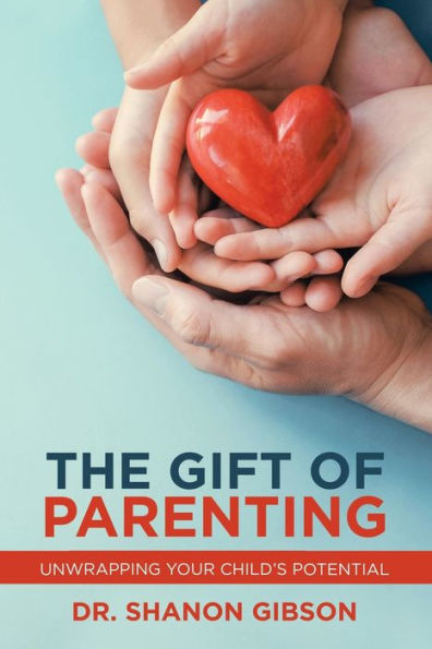 The Gift of Parenting: Unwrapping Your Child's Potential