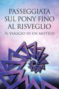 Title: Passeggiata Sul Pony Fino Al Risveglio: Il Viaggio Di Un Mistico, Author: Hedin E. Daubenspeck
