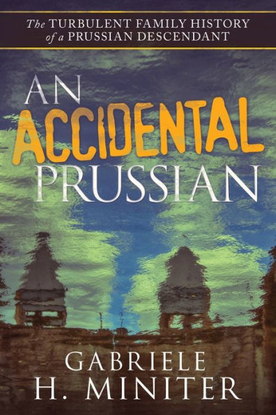 An Accidental Prussian: The Turbulent Past of a Prussian Descendant