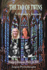 Title: The Tao of Twins: A heroine's journey, Author: Margery Runyan PhD LCSW