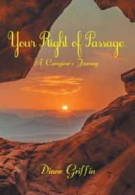 Title: Your Rite of Passage: A Caregiver's Journey, Author: Diane Griffin